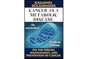Cancer as a metabolic disease. An overview.: On the Origin, Management and Prevention of Cancer. Student Edition