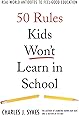 50 Rules Kids Won't Learn in School: Real-World Antidotes to Feel-Good Education