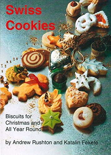 Swiss Cookies: Biscuits for Christmas and All Year Round by Andrew Rushton, Katalin Fekete