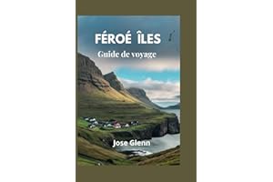 FÉROÉ ÎLES Guide de voyage: Manuel ultime pour explorer le pays des merveilles nordique