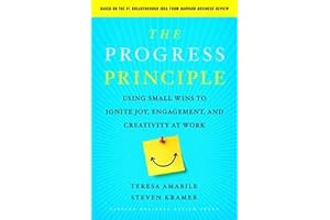 The Progress Principle: Using Small Wins to Ignite Joy, Engagement, and Creativity at Work