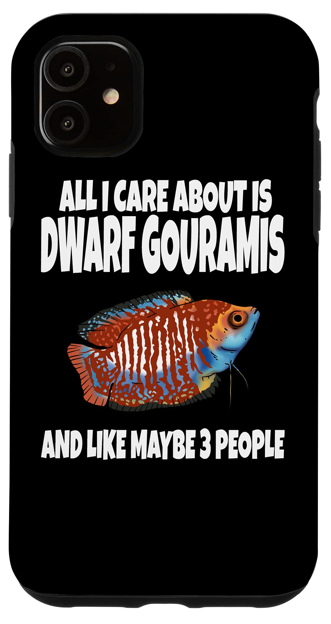 iPhone 11 All I Care About Is Dwarf Gouramis And
