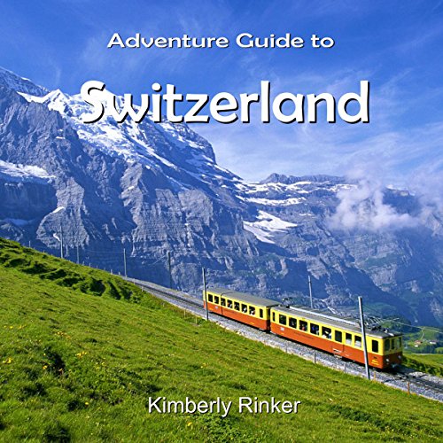 Adventure Guide to Switzerland by Kimberly Rinker