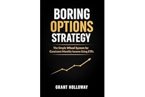 The Boring Options Strategy That Pays You Monthly: The Simple Wheel System for Consistent Income Using ETFs (No Day Trading, 