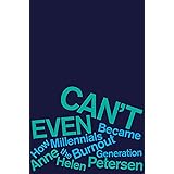 Can't Even: How Millennials Became the Burnout Generation