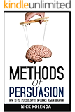 Methods of Persuasion: How to Use Psychology to Influence Human Behavior