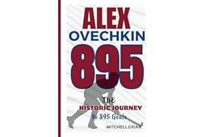 Alex Ovechkin: The Historic Journey to 895 Goals