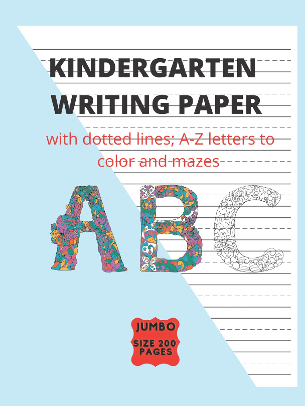 Amazon.com: Kindergarten Writing Paper with dotted lines; A-Z letters to  color and mazes A B C: ( blank pages to write for toddlers, Jumbo Size 200  pages, 8.5 x 11 in, Made