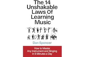 The 14 Unshakable Laws of Learning Music: How to Master Any Instrument and Singing in 5 Minutes a Day