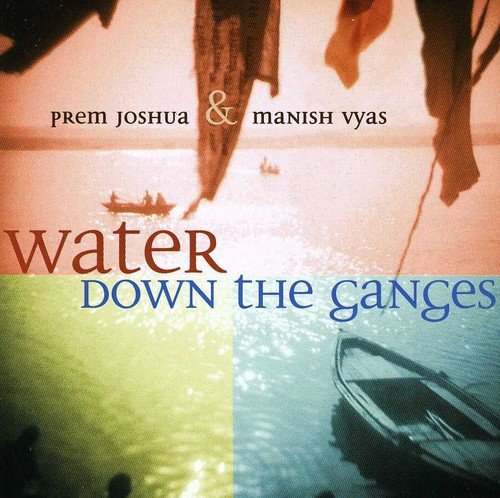 Prem Joshua - Water Down The Ganges - Zortam Music