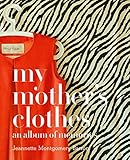 My Mother's Clothes by Jeannette Montgomery Barron, James Barron