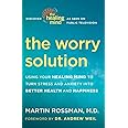 The Worry Solution: Using Your Healing Mind to Turn Stress and Anxiety into Better Health and Happiness
