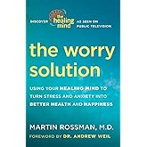 The Worry Solution: Using Your Healing Mind to Turn Stress and Anxiety into Better Health and Happiness