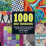 1000 Quilt Inspirations: Colorful and Creative Designs for Traditional, Modern, and Art Quilts by Sandra Sider
