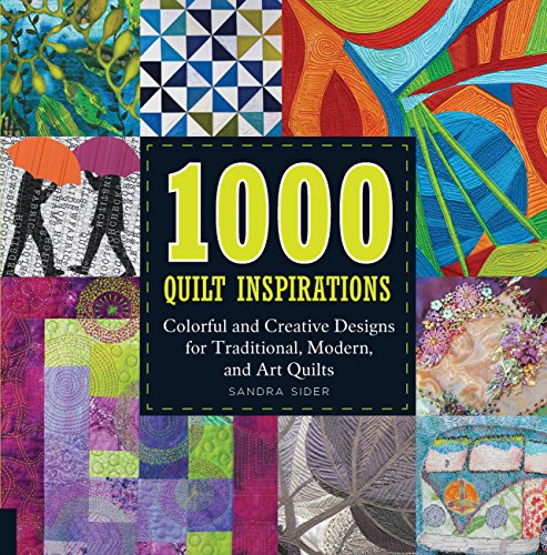 [Best] 1000 Quilt Inspirations: Colorful and Creative Designs for Traditional, Modern, and Art Quilts WORD