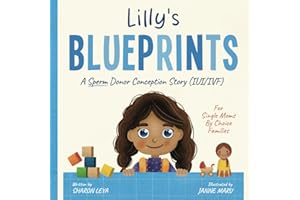 Lilly's Blueprints: A (IUI/IVF) Donor Conception Story for Single Moms By Choice (My Donor Story: A Book Series for Donor-Conceived Children)