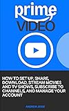 PRIME VIDEO: How to Set Up, Share, Download, Stream