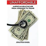 Unaffordable: American Healthcare from Johnson to Trump