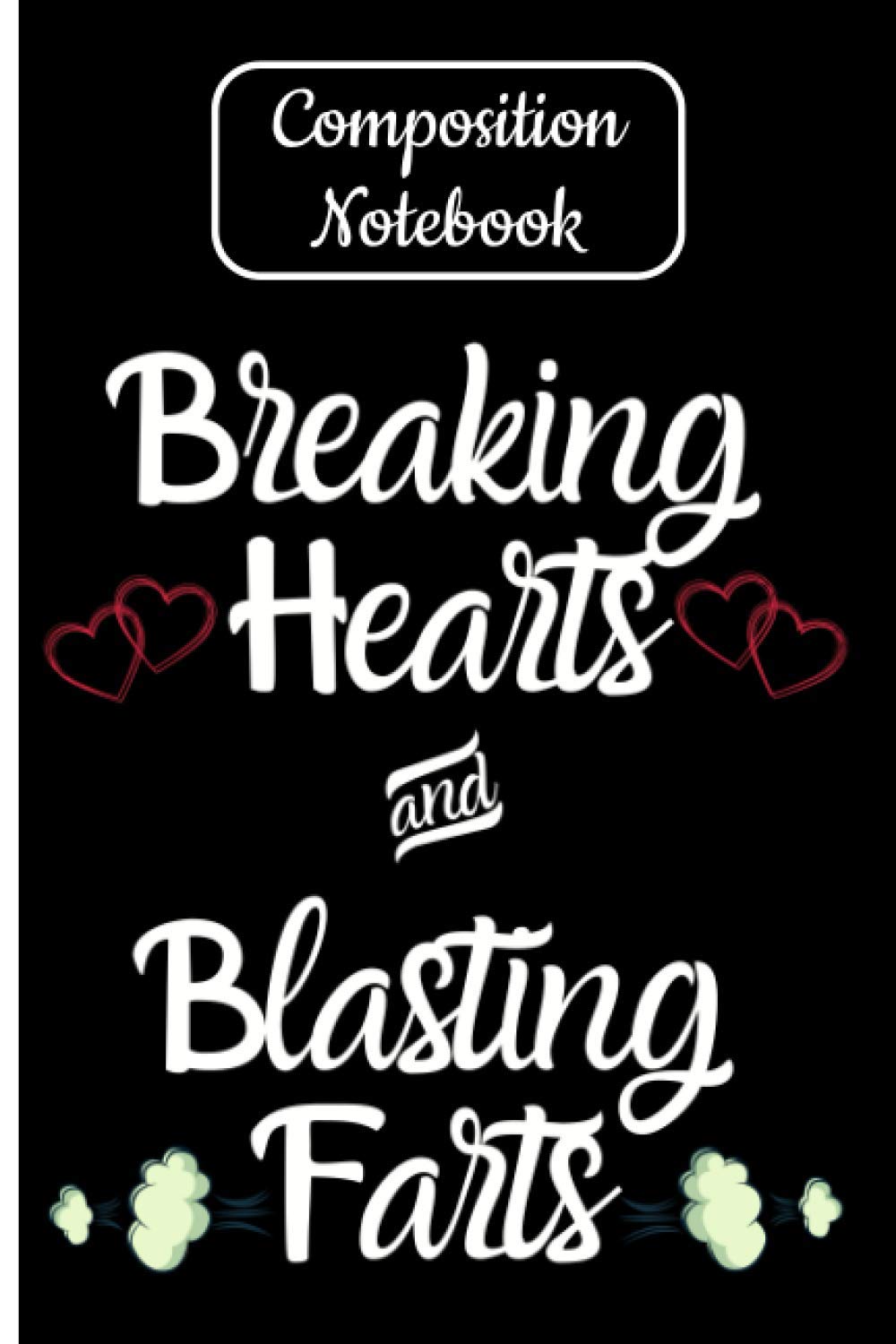 Composition Notebook Breaking Hearts and Blasting Farts: Funny Couple Journals and Notebooks 120 Page Lined Journal Paper (6" x 9") With Date and ... and Family Members Perfect for Men and Women