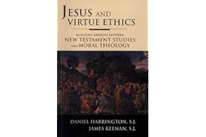Jesus and Virtue Ethics: Building Bridges between New Testament Studies and Moral Theology
