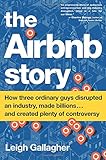 The Airbnb Story: How Three Ordinary Guys Disrupted an Industry, Made Billions . . . and Created Plenty of Controversy