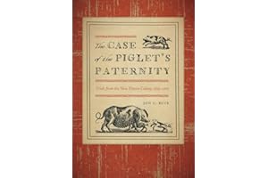 The Case of the Piglet's Paternity: Trials from the New Haven Colony, 1639–1663 (The Driftless Connecticut Series & Garnet Books)
