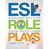 ESL Role Plays: 50 Engaging Role Plays for ESL and EFL Classes