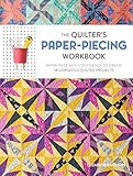 The Quilter's Paper-Piecing Workbook: Paper Piece with Confidence to Create 18 Gorgeous Quilted Proj by Elizabeth Dackson