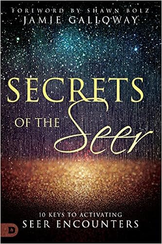 Secrets of the Seer: 10 Keys to Activating Seer Encounters, by Jamie Galloway Secrets of the Seer: 10 Keys to Activating Seer Encounters, by Jamie Galloway