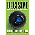 Decisive: How to Make Better Choices in Life and Work