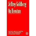 On Heroism: McCain, Milley, Mattis, and the Cowardice of Donald Trump (Atlantic Editions)