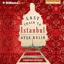 Last Train to Istanbul: A Novel Last Train to Istanbul: A Novel