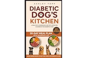 The Diabetic Dog Kitchen: A Healthy, Homemade, and Vet-Approved Cookbook for Diabetic Dogs | Science-Backed Recipes to Help Them Thrive with Longevity & Love