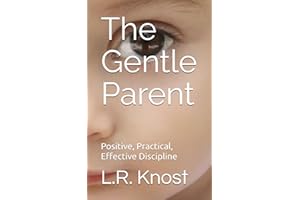 The Gentle Parent: Positive, Practical, Effective Discipline