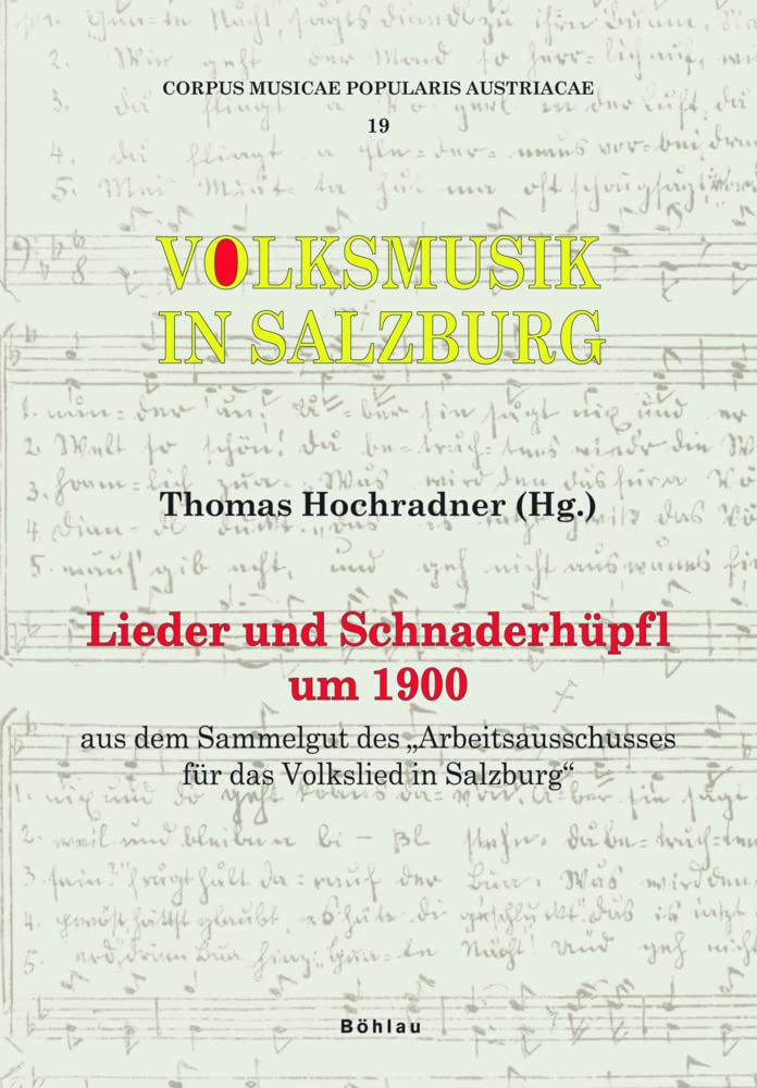 Volksmusik in Salzburg: Lieder und Schnaderhüpfl um 1900 : aus dem Sammelgut des "Arbeitsausschusses für das Volkslied in Salzburg" / hrsg. im Auftr. ... 19 (Corpus Musicae Popularis Austriacae)