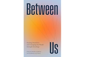 Between Us: Healing Ourselves and Changing the World Through Sociology