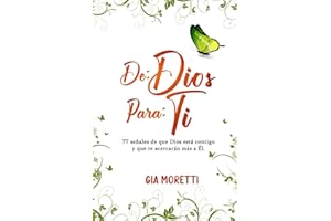 DE: DIOS PARA: TI: 77 señales de que Dios está contigo y que te acercarán más a Él.