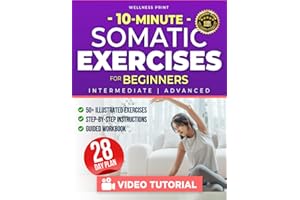 10 Minute Somatic Exercises for Beginners: A 28-Day Rejuvenation Plan with Exclusive Video Course to Relieve Stress & Anxiety, Heal Chronic Pain & ... Reconnection (The Somatic Exercise Club)