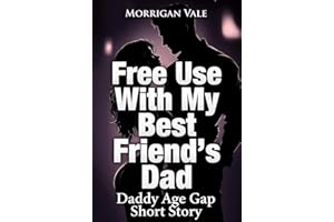 Daddy Age Gap Short Story: Free Use With My Best Friend's Dad