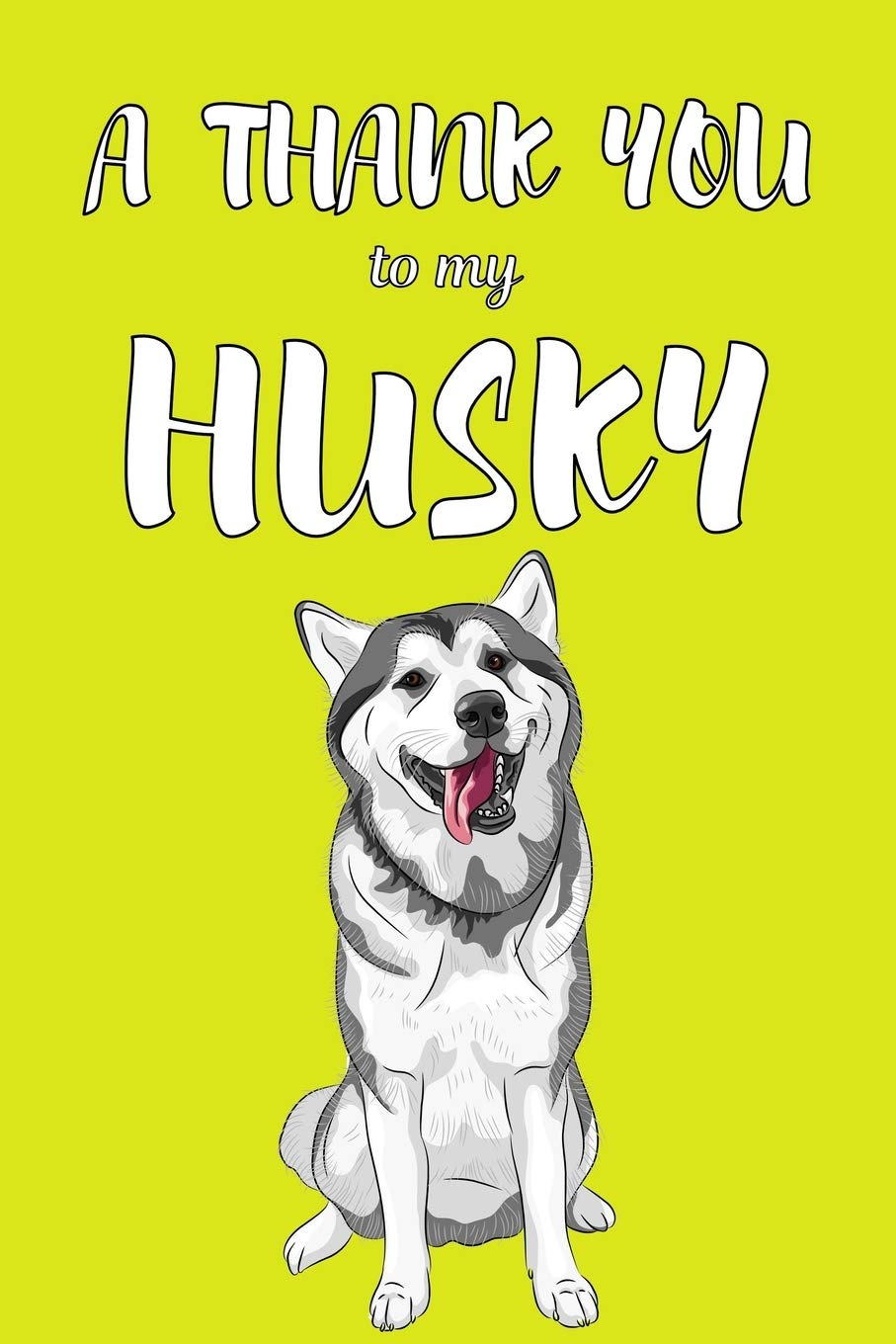 A Thank You To My Husky Perfect Gratitude Journal For All Dog Owner To Cultivate Happiness Grateful Simple 9781670128386 Amazon Com Books