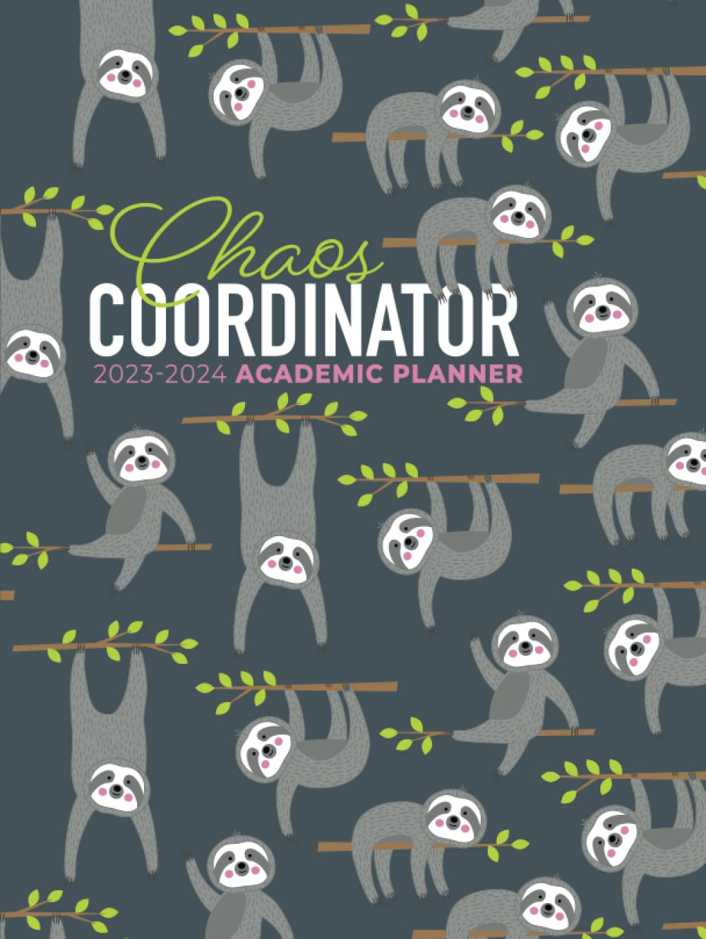Academic Planner 2023-2024 Large | Chaos Coordinator Sloths Hardcover: July - June | Weekly & Monthly | US Federal Holidays and Moon Phases