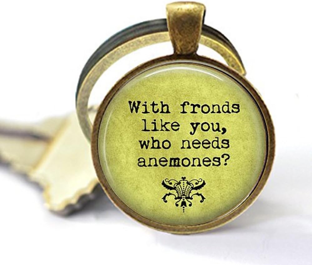 Pun with Fronds Like You, who Needs Anemones - Funny Quote - Gardener - Gardening Keychain