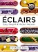 Eclairs: Easy, Elegant and Modern Recipes by 