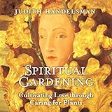 Spiritual Gardening: Cultivating Love Through Caring for Plants by 