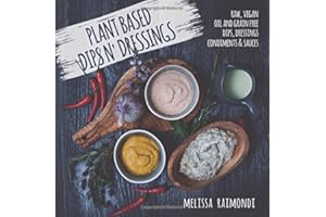 Plant Based Dips n' Dressings: Raw Vegan Gluten Free Dips, Dressings, Condiments & sauces