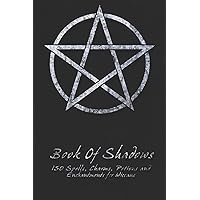Book Of Shadows - 150 Spells, Charms, Potions and Enchantments for Wiccans: Witches Spell Book - Perfect for both practicing 
