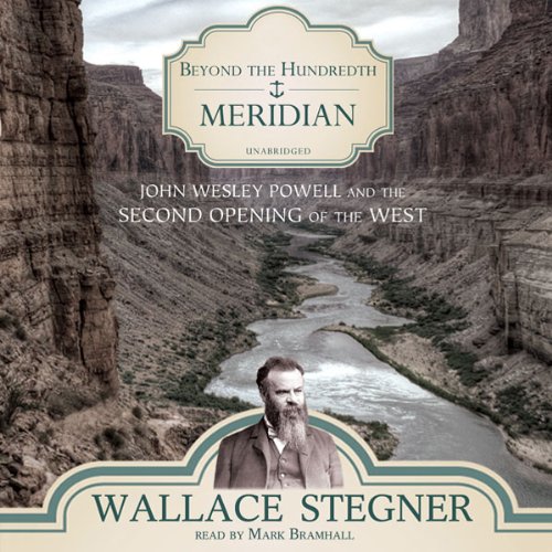 Beyond the Hundredth Meridian: John Wesley Powell and the Second Opening of the West