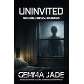 Uninvited: True Extraterrestrial Encounters