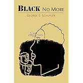 Black No More: Being an Account of the Strange and Wonderful Workings of Science in the Land of the Free, A.D. 1933-1940