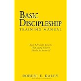 Basic Discipleship - Training Manual: Basic Christian Tenants That Every Believer Should Be Aware Of